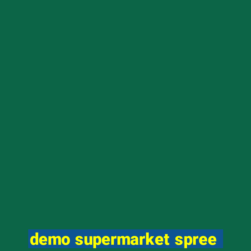 demo supermarket spree